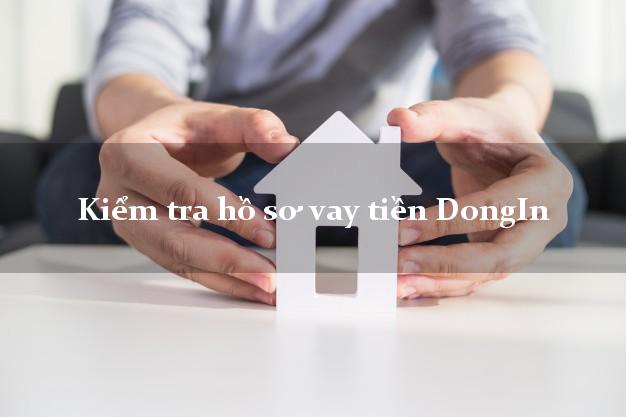 Kiểm tra hồ sơ vay tiền DongIn