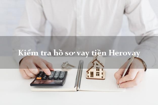 Kiểm tra hồ sơ vay tiền Herovay