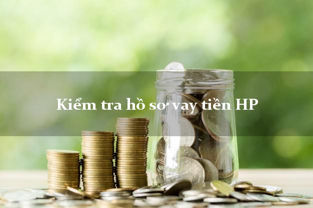 Kiểm tra hồ sơ vay tiền HP