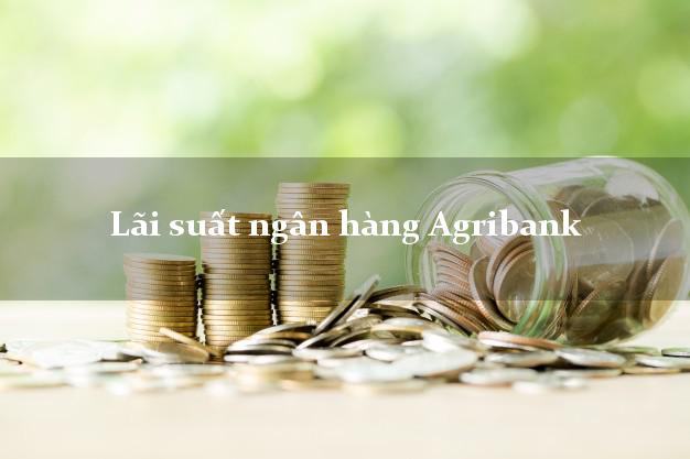 Lãi suất ngân hàng Agribank