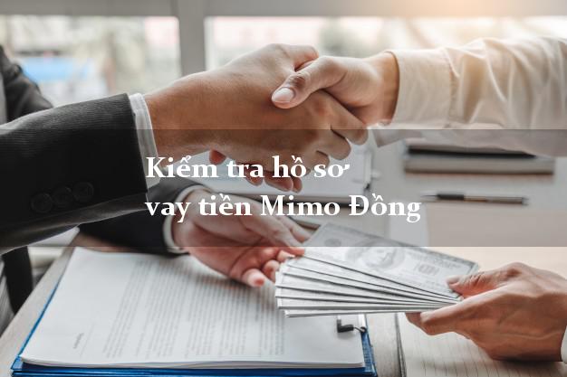 Kiểm tra hồ sơ vay tiền Mimo Đồng