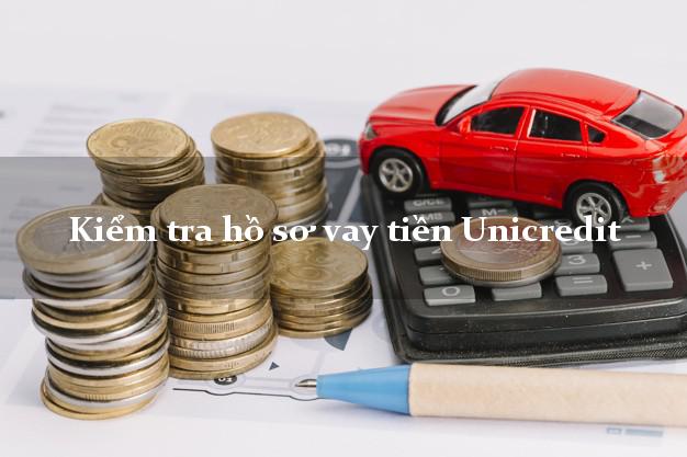 Kiểm tra hồ sơ vay tiền Unicredit