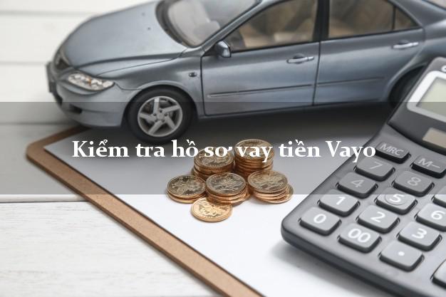 Kiểm tra hồ sơ vay tiền Vayo
