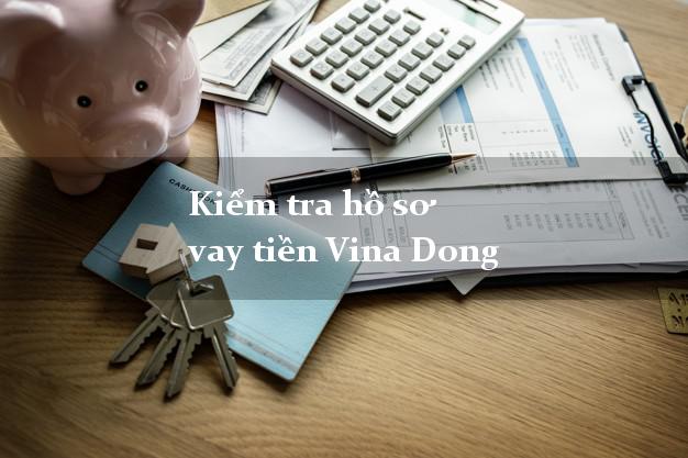 Kiểm tra hồ sơ vay tiền Vina Dong
