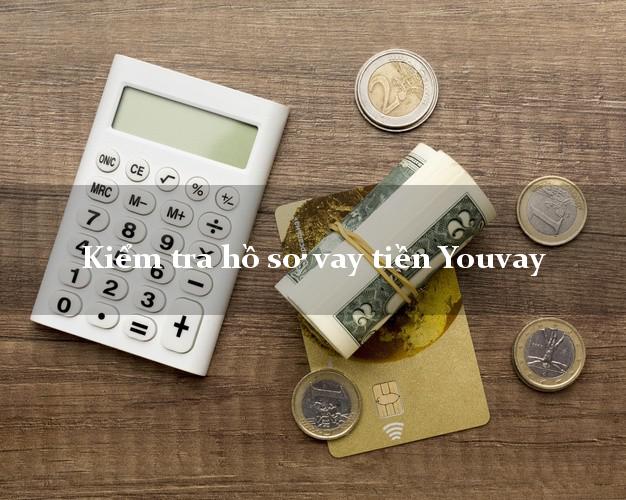 Kiểm tra hồ sơ vay tiền Youvay