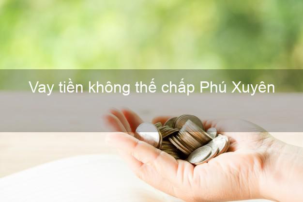 Vay tiền không thế chấp Phú Xuyên Hà Nội